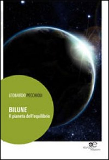 Bilune. Il pianeta dell'equilibrio - Leonardo Pecchioli