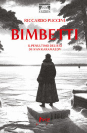 Bimbetti. Il penultimo delirio di Ivan Karamazov