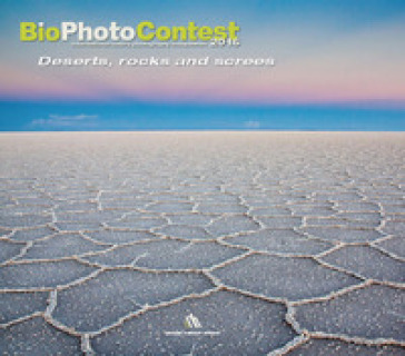 Bio photo contest 2016. Deserts, rocks e screes. Ediz. illustrata