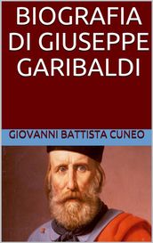 Biografia di Giuseppe Garibaldi