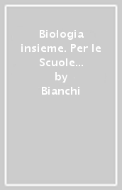 Biologia insieme. Per le Scuole superiori. Con e-book. Con espansione online