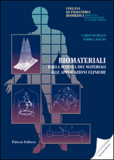 Biomateriali. Dalla scienza dei materiali alle applicazioni cliniche - Carlo Di Bello - Andrea Bagno