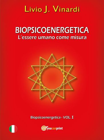 Biopsicoenergetica  L'essere umano come misura (Vol I) - Livio J. Vinardi