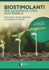 Biostimolanti per un agricoltura sostenibile. Cosa sono, come agiscono e modalità di utilizzo