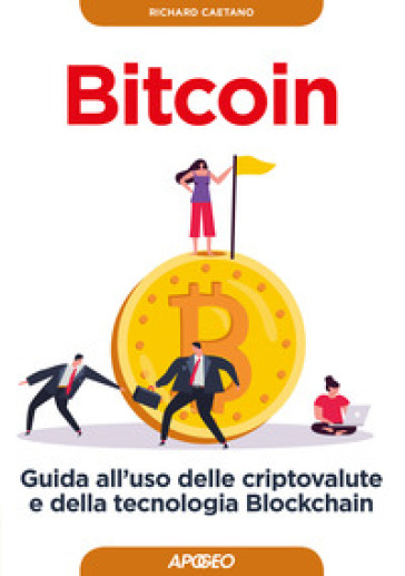 Bitcoin. Guida all'uso delle criptovalute e della tecnologia Blockchain - Richard Caetano