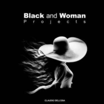 Black &amp; woman projects. Ediz. illustrata - Claudio Dell