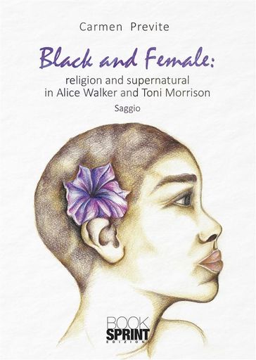 Black and Female: religion and supernatural in Alice Walker and Toni Morrison - Carmen Previte