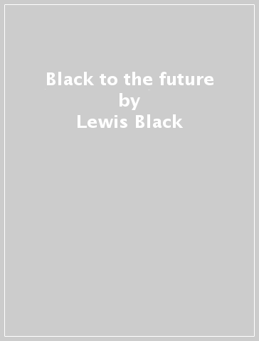 Black to the future - Lewis Black