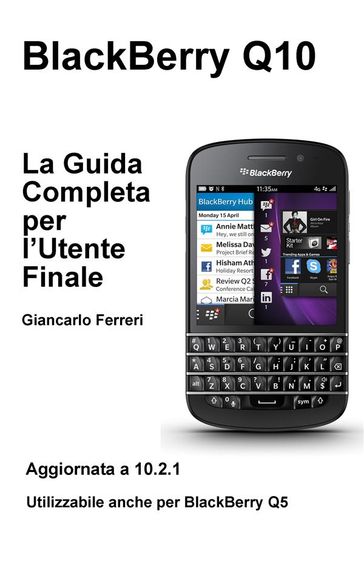 BlackBerry Q10 - La Guida Completa per l'Utente Finale - Giancarlo Ferreri