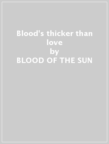 Blood's thicker than love - BLOOD OF THE SUN