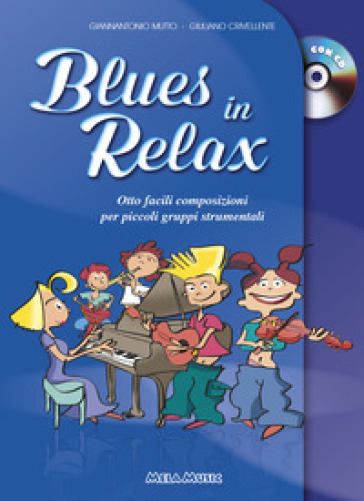 Blues in relax. Otto facili composizioni per piccoli gruppi strumentali. Per la Scuola media. Con CD-Audio - Giuliano Crivellente - Gianantonio Mutto