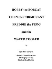 Bobby the Bobcat Chen the Cormorant Freddie the Frog and the Water Cooler