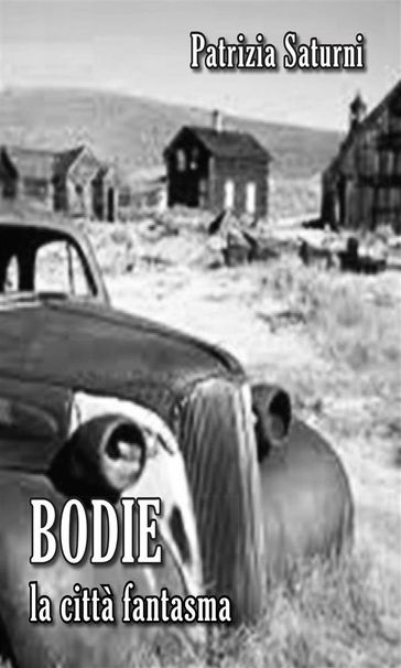 Bodie: La città Fantasma - Patrizia Saturni