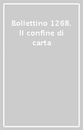 Bollettino 1268. Il confine di carta