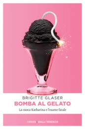 Bomba al gelato. La cuoca Katharina e l esame fatale