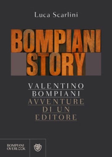 Bompiani story. Valentino Bompiani, avventure di un editore - Luca Scarlini