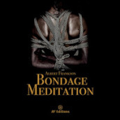 Bondage meditation. Ediz. illustrata