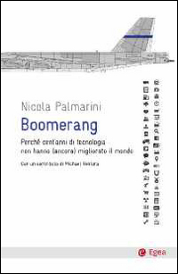 Boomerang. Perché cent'anni di tecnologia non hanno (ancora) migliorato il mondo - Nicola Palmarini