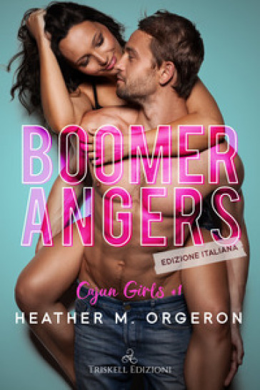 Boomerangers. Cajun Girls. Ediz. italiana. Vol. 1 - HEATHER M. ORGERON