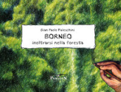 Borneo. Inoltrarsi nella foresta. Ediz. illustrata