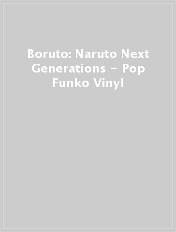 Boruto: Naruto Next Generations - Pop Funko Vinyl