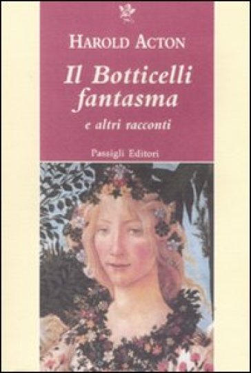 Il Botticelli fantasma e altri racconti - Harold Acton