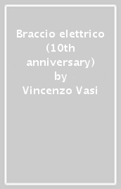 Braccio elettrico (10th anniversary)