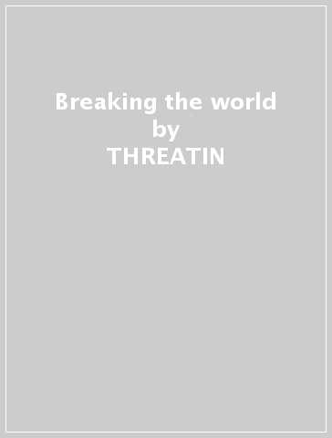 Breaking the world - THREATIN