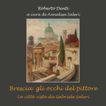 Brescia: gli occhi del pittore - Roberto Denti