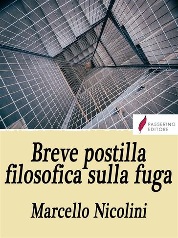 Breve postilla filosofica sulla fuga - Marcello Nicolini