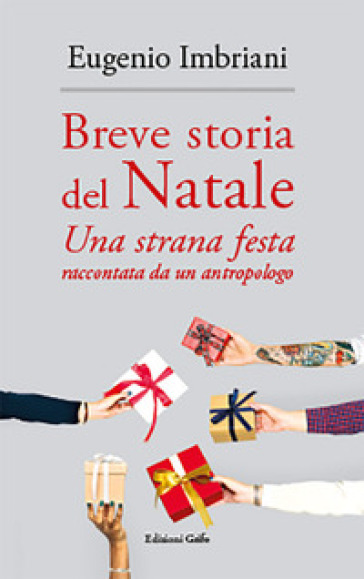 Breve storia del Natale. Una strana festa raccontata da un antropologo - Eugenio Imbriani