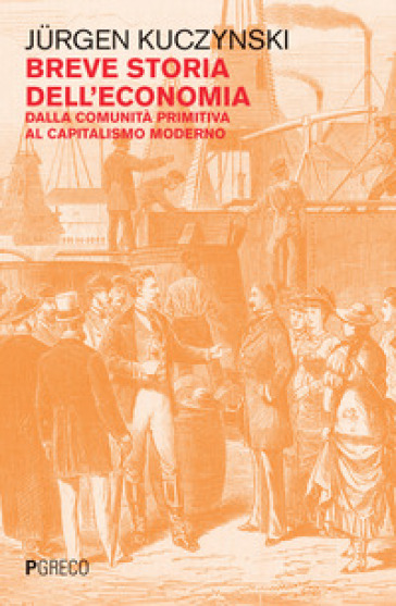 Breve storia dell'economia. Dalla comunità primitiva al capitalismo moderno - Jurgen Kuczynski