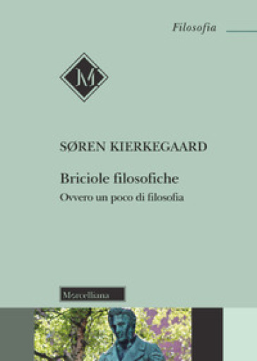 Briciole filosofiche. Ovvero un poco di filosofia. Nuova ediz. - Søren Kierkegaard