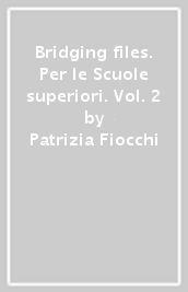 Bridging files. Per le Scuole superiori. Vol. 2