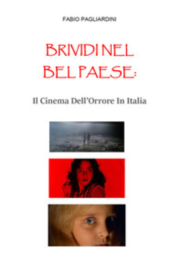 Brividi nel bel paese: il cinema dell'orrore In Italia - Fabio Pagliardini