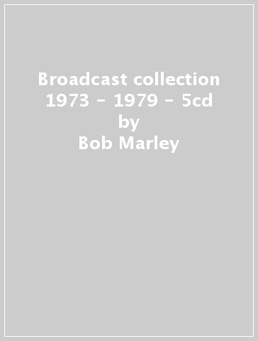 Broadcast collection 1973 - 1979 - 5cd - Bob Marley & The Wai