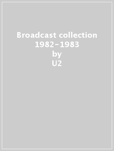 Broadcast collection 1982-1983 - U2