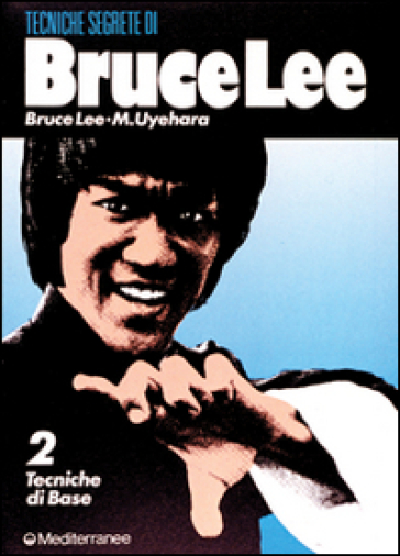 Bruce Lee: tecniche segrete. Vol. 2: Tecniche di base - Bruce Lee - M. Uyehara