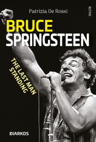 Bruce Springsteen. The last man standing - Patrizia De Rossi