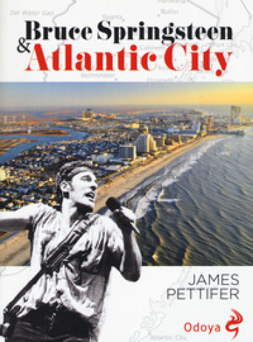 Bruce Springsteen &amp; Atlantic city - James Pettifer