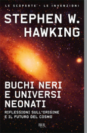 Buchi neri e universi neonati. Riflessioni sull origine e il futuro del cosmo