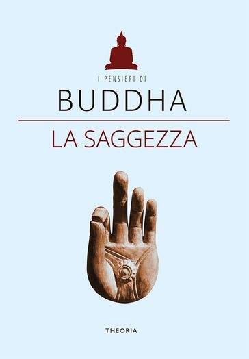 Buddha. La saggezza - AA.VV. Artisti Vari