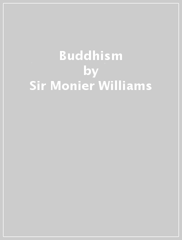 Buddhism - Sir Monier Williams