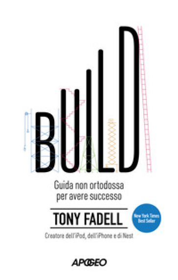 Build. Guida non ortodossa per avere successo - Tony Fadell