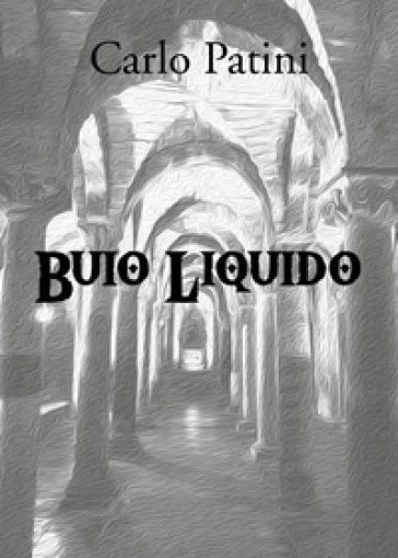 Buio liquido - Carlo Patini