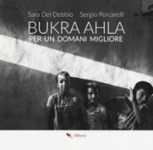 Bukra Ahla. Per un domani migliore. Ediz. italiana e inglese