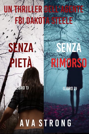 Bundle dei Thriller di Dakota Steele: Senza pietà (#1) e Senza rimorso (#2) - Ava Strong