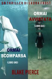 Bundle dei Thriller di Laura Frost: Ormai scomparsa (#1) e Ormai avvistata (#2)