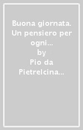 Buona giornata. Un pensiero per ogni giorno dell anno