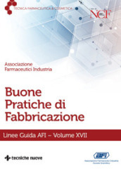 Buone pratiche di fabbricazione. Linee guida AFI. Vol. 17